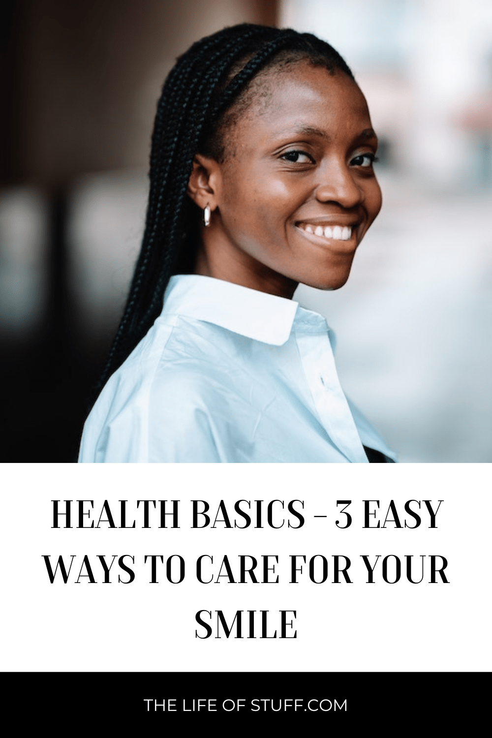 Health Basics - 3 Easy Ways To Care For Your Smile - The LIfe of Stuff.com