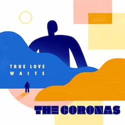 WIN Two Tickets to The Coronas Sold Out Show in Wexford - The Life of Stuff - The Coronas - True Love Waits