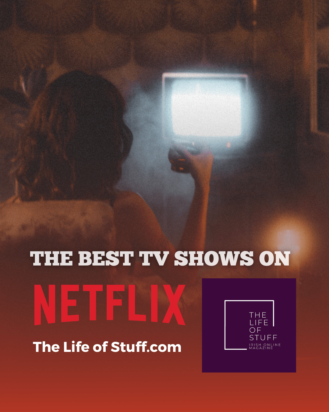 The Best TV Shows on Netflix Ireland - 30+ Binge-Worthy Shows - The Life of Stuff