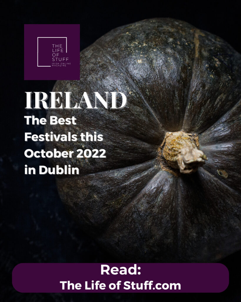 What’s On – Best Festivals in Dublin this October 2022 - The Life of Stuff