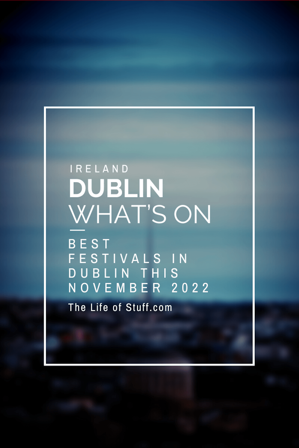 What’s On – Best Festivals in Dublin this November 2022 - The Life of Stuff