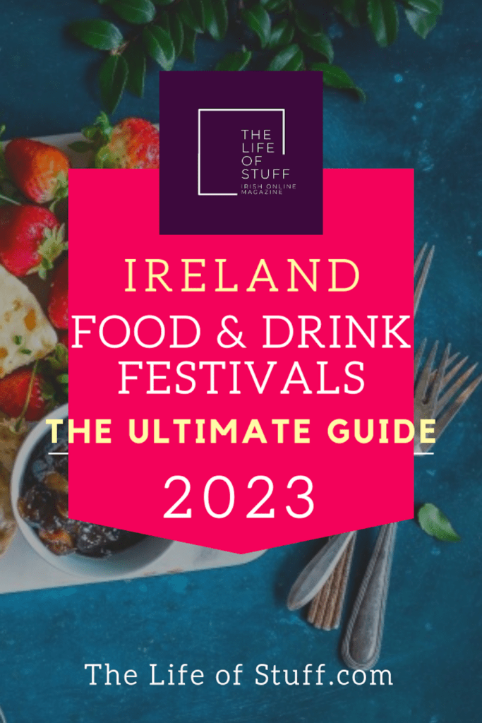 The Ultimate Guide to Food and Drink Festivals Ireland 2023 - The Life of Stuff