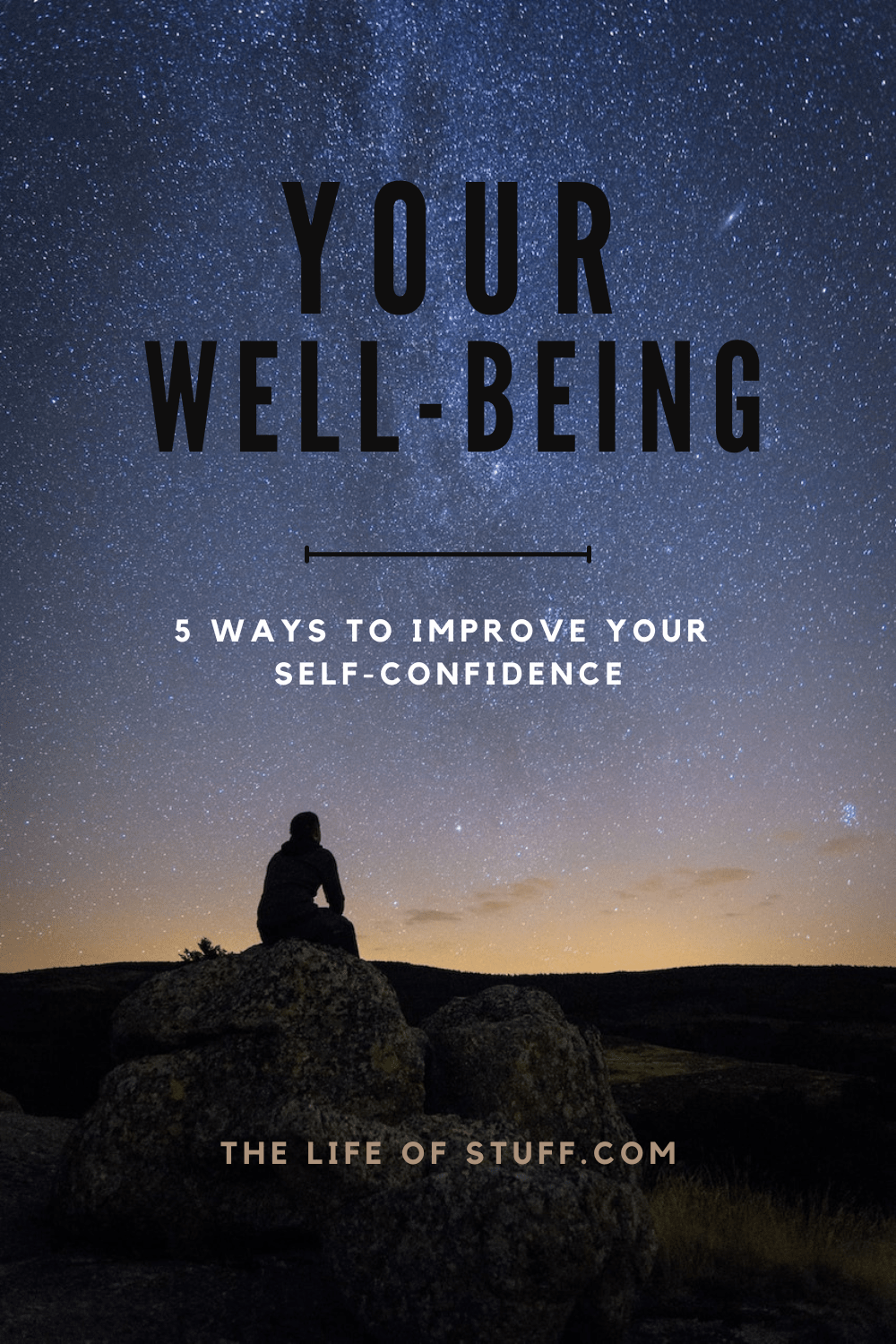 Your Well-Being - 5 Ways to Improve Your Self-Confidence - The Life of Stuff