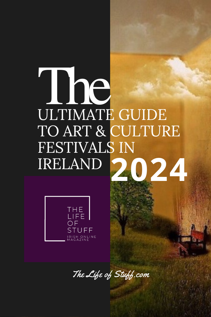 The Ultimate Guide to Art and Culture Festivals Ireland 2024 - The Life of Stuff