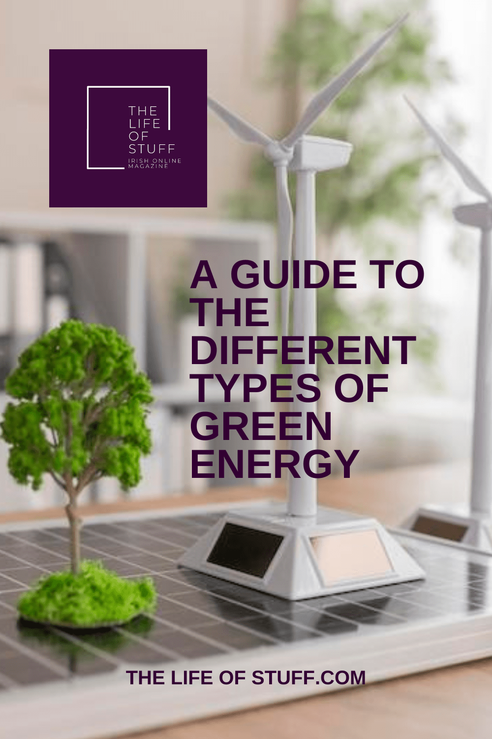 A Guide to the Different Types of Green Energy - The Life of Stuff