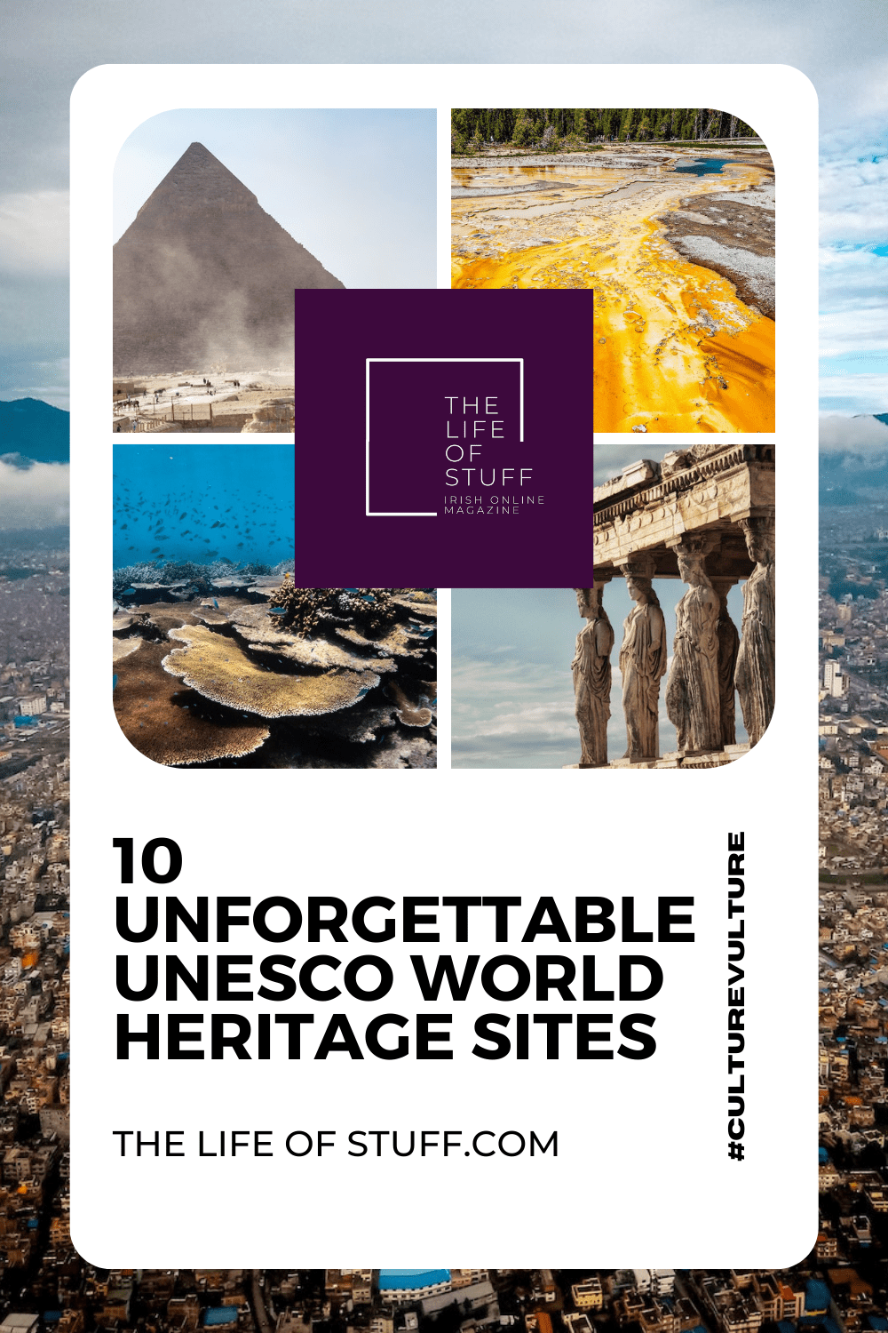 #CultureVulture 10 Unforgettable UNESCO World Heritage Sites - The Life of Stuff