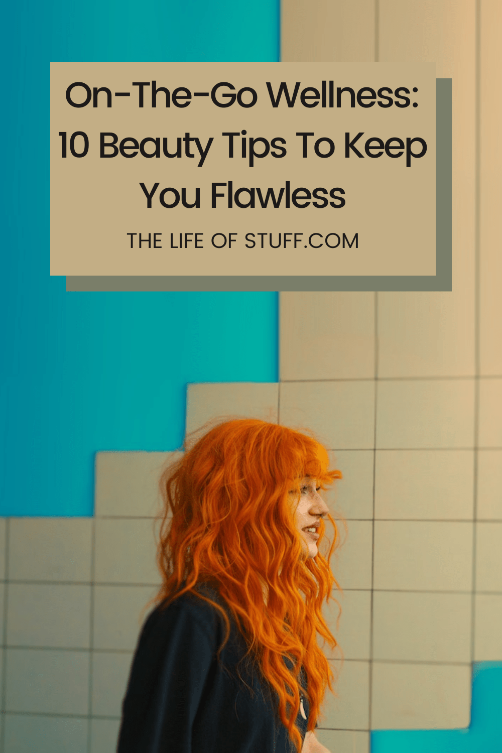 On-The-Go Wellness - 10 Beauty Tips To Keep You Flawless on The Life of Stuff