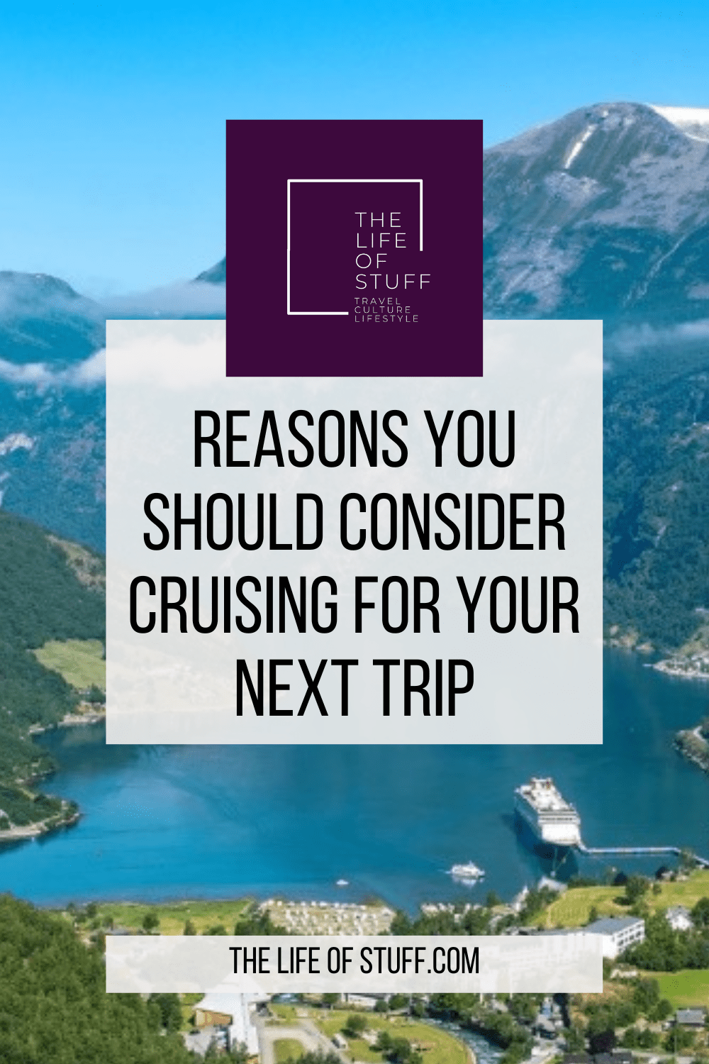 Reasons You Should Consider Cruising For Your Next Trip on The Life of Stuff