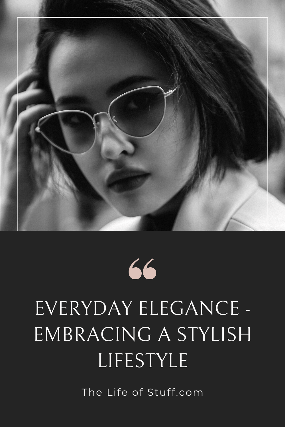 Everyday Elegance - Embracing a Stylish Lifestyle - The Life of Stuff