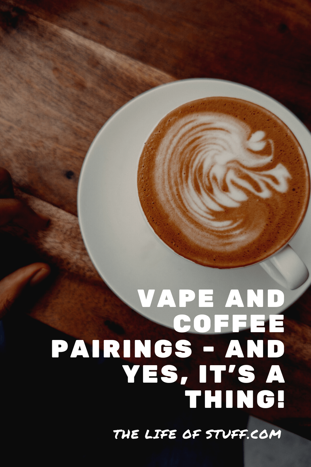 Vape And Coffee Pairings - And Yes, It's A Thing! - The Life of Stuff