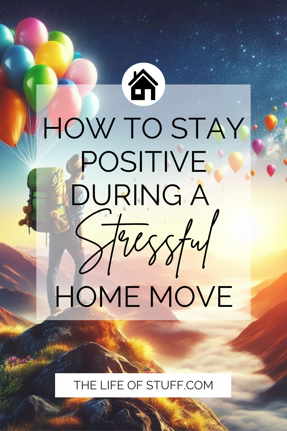 How To Stay Positive During a Stressful Home Move - The Life of Stuff